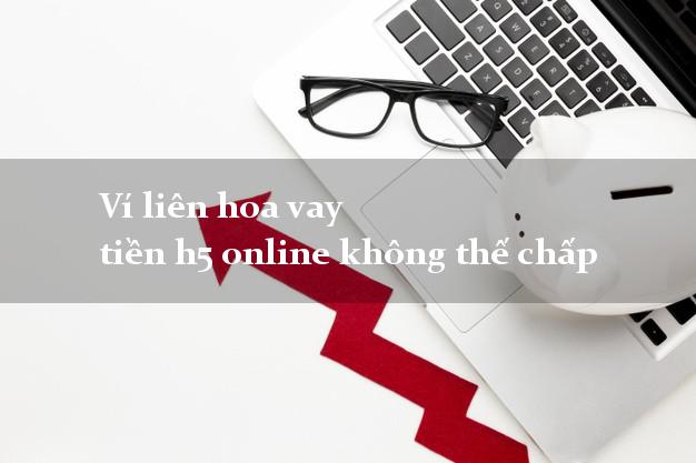 Ví liên hoa vay tiền h5 online không thế chấp